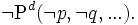 \neg \mbox{P}^d(\neg p, \neg q, ...).